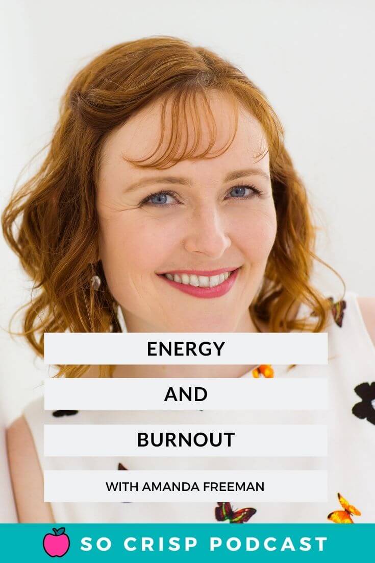 Energy And Burnout – Amanda Freeman | So Crisp Podcast