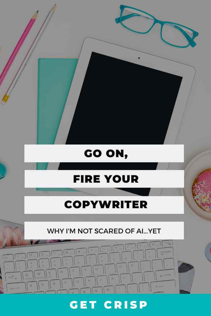 Go On, Fire Your Copywriter